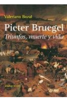 Pieter Bruegel. Triunfos, muerte y vida