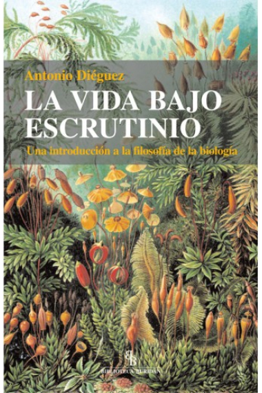 La vida bajo escrutinio: una introducción a la filosofía de la biología