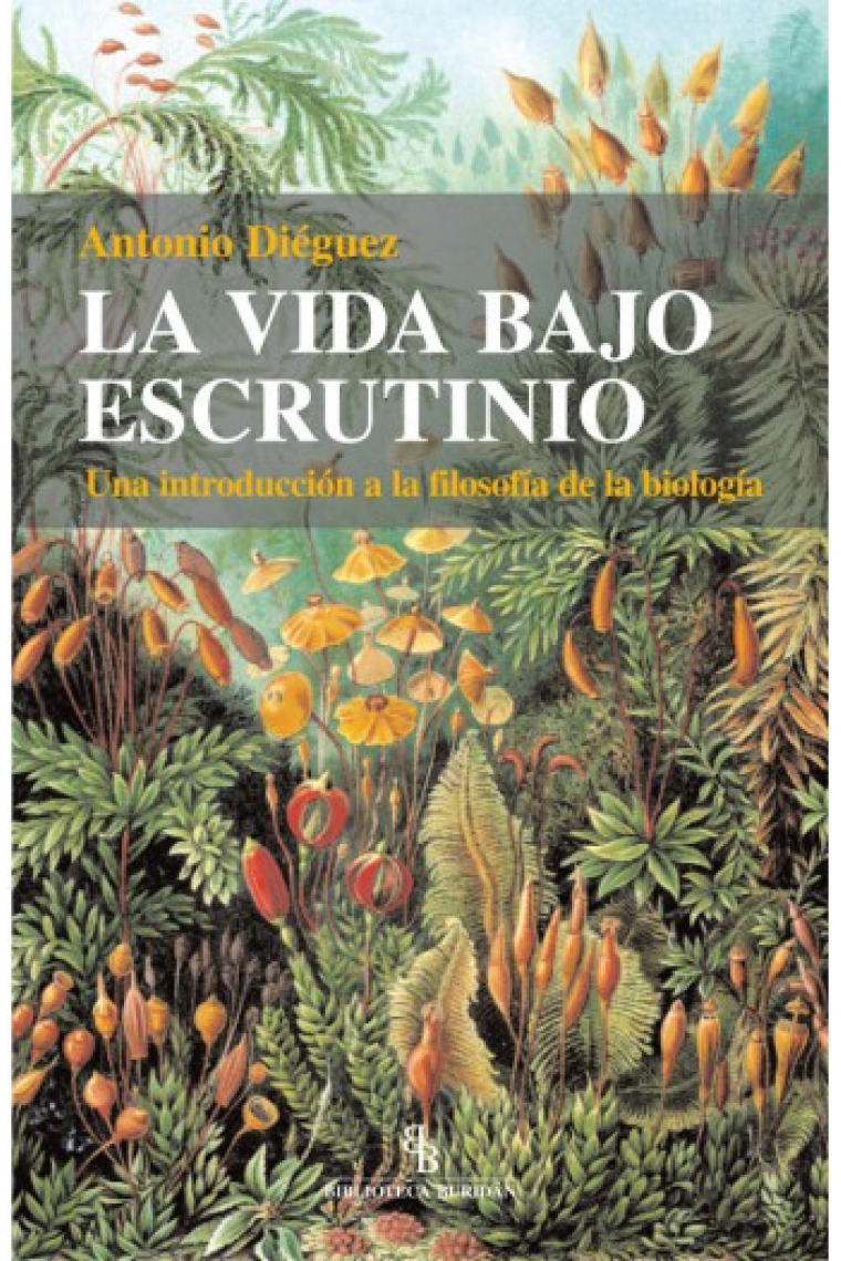 La vida bajo escrutinio: una introducción a la filosofía de la biología