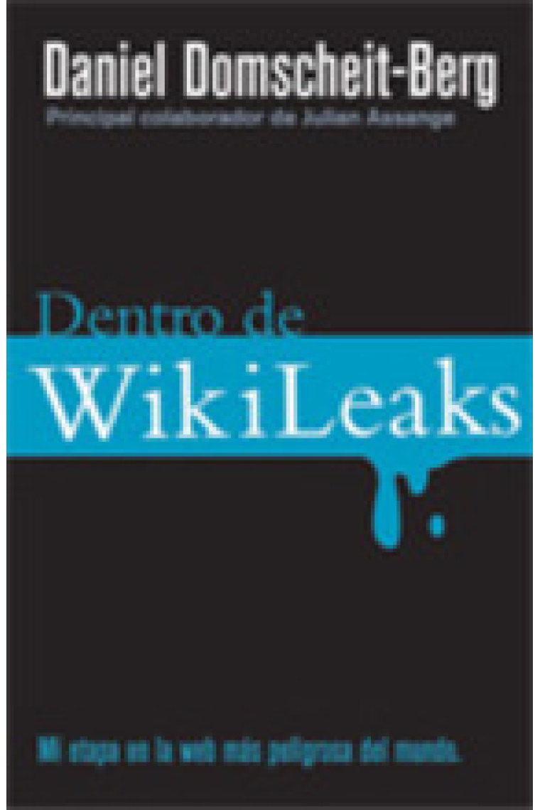 Dentro de Wikileaks. Mi etapa en la web más peligrosa del mundo