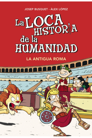 La loca historia de la humanidad. La Antigua Roma