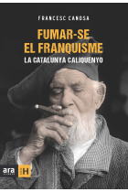 Fumar-se el franquisme. La Catalunya caliquenyo