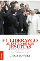 El liderazgo al estilo de los jesuitas. Las mejores prácticas de una compañía de 450 años que cambió el mundo