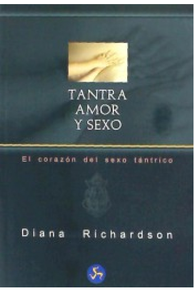 Tantra: amor y sexo. El corazón del sexo tántrico