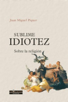 Sublime idiotez. Sobre la religión