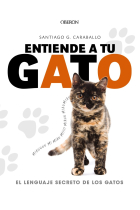 Entiende a tu gato. El lenguaje secreto de los gatos