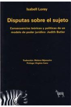 Disputas sobre el sujeto. Consecuencias teóricas y políticas de un modelo de poder jurídido: Judith Butler