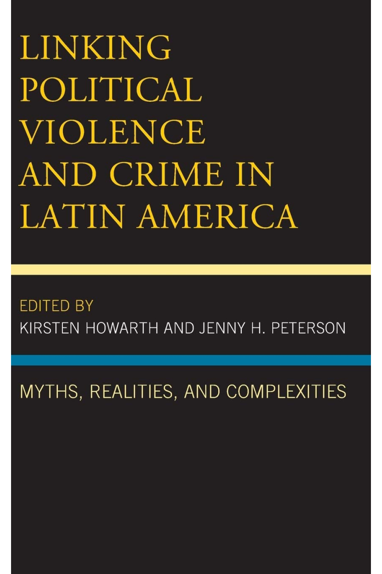 Linking Political Violence and Crime in Latin America: Myths, Realities, and Complexities (Security in the Americas in the Twenty-First Century)