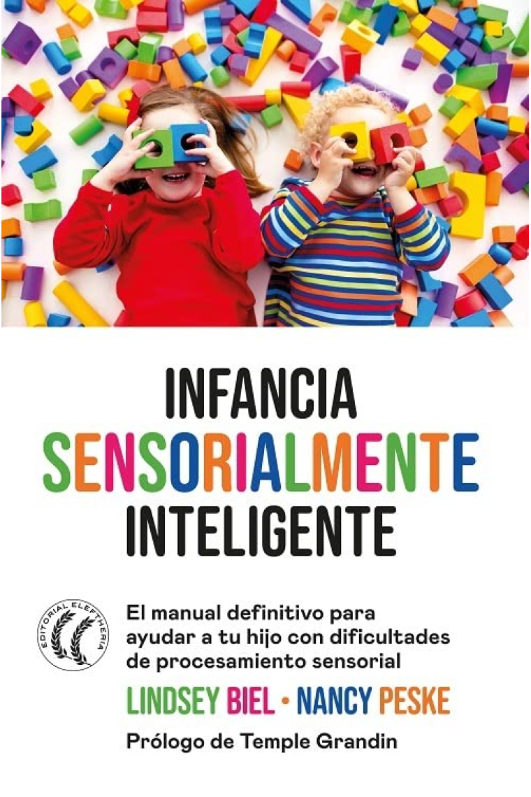 Infancia sensorialmente inteligente. El manual definitivo para ayudar a tu hijo con dificultades de procesamiento sensorial