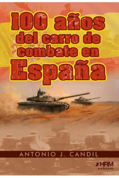 100 Años del Carro de Combate en España. Una quimera a través del tiempo