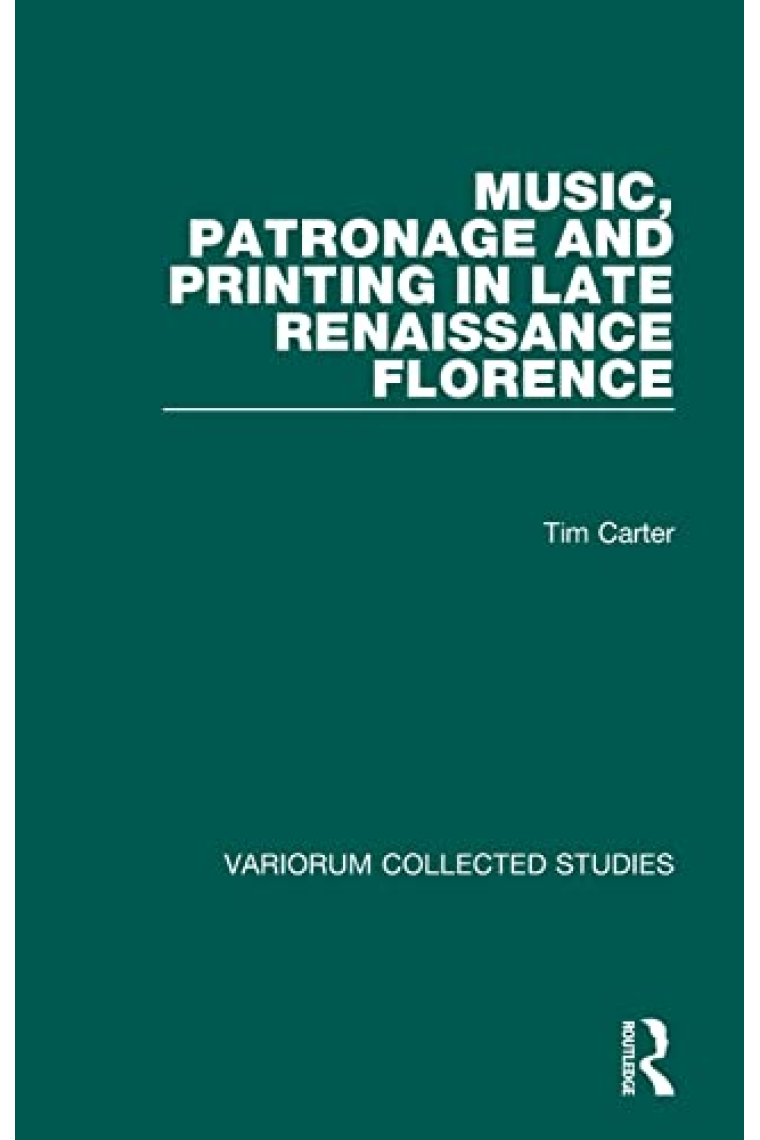 Music, Patronage and Printing in Late Renaissance Florence (Variorum Collected Studies Series)