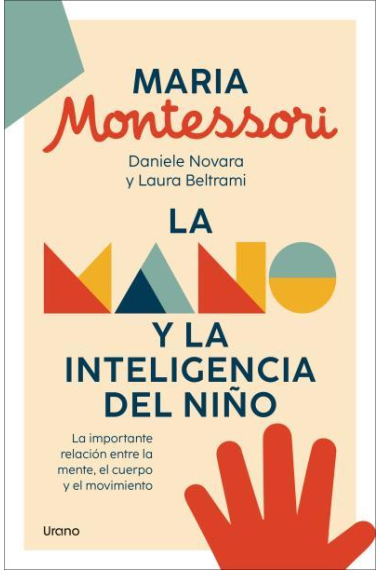 La mano y la inteligencia  del niño. La importante relación entre la mente, el cuerpo y el  movimiento.