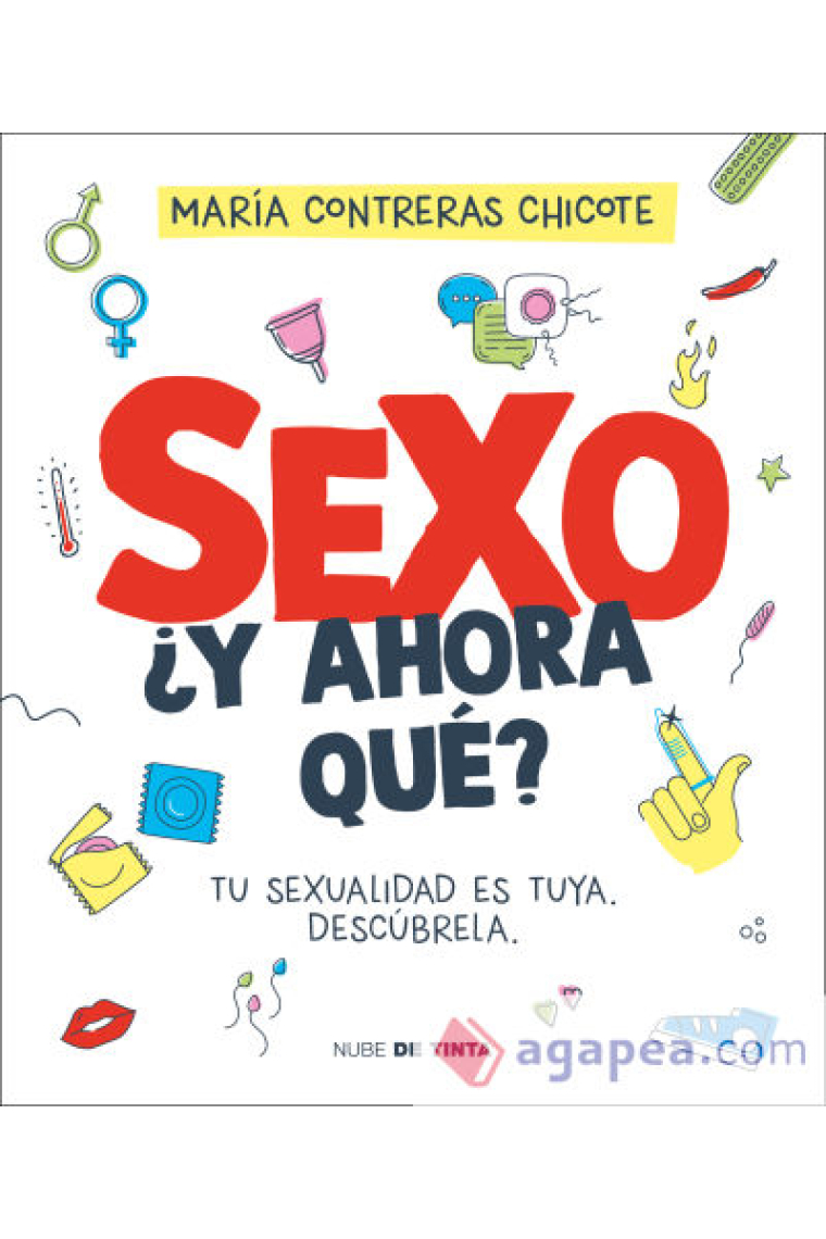 Sexo, ¿y ahora qué?. Tu cuerpo, tus emociones y tú