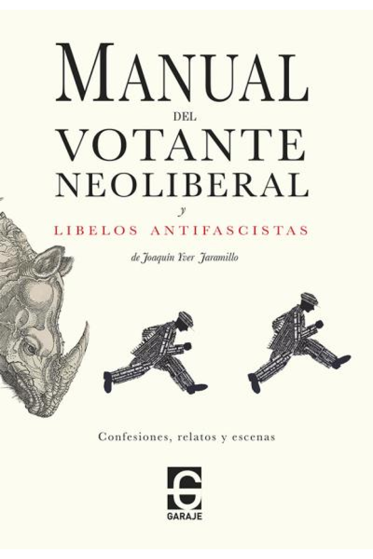 Manual del votante neoliberal y libelos antifascistas. Confesiones, relatos y escenas