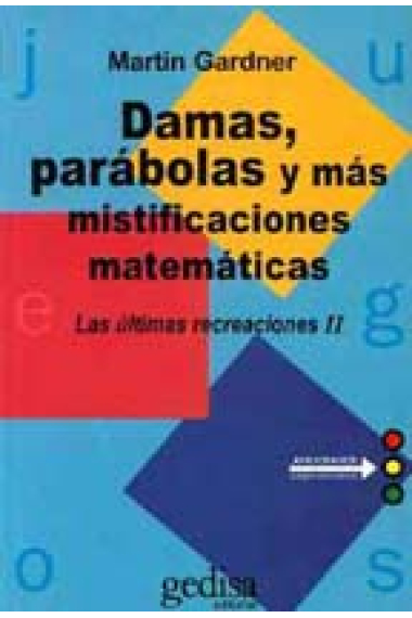 Damas, parábolas y más mistificaciones matemáticas : las últimas recreaciones II