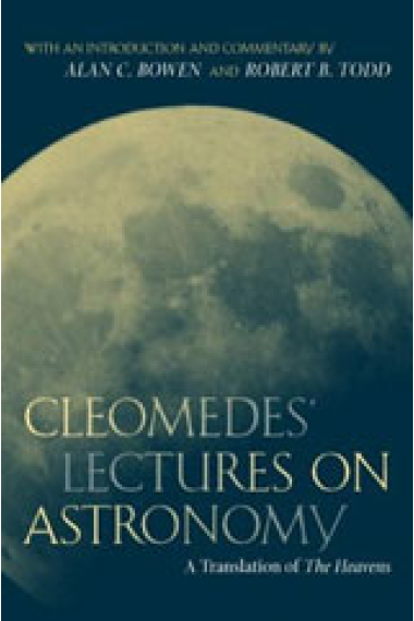 Cleomedes' lectures on astronomy: a translation of The Heavens