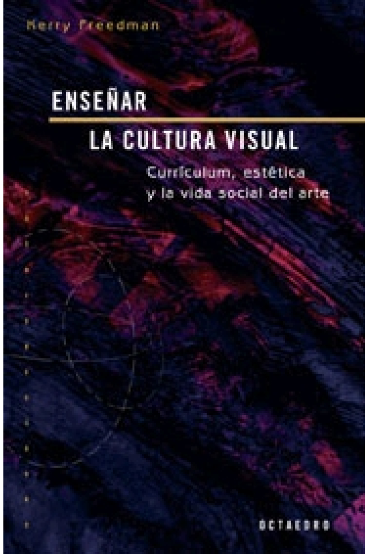 Enseñar la cultura visual. Currículum, estética y la vida social del arte