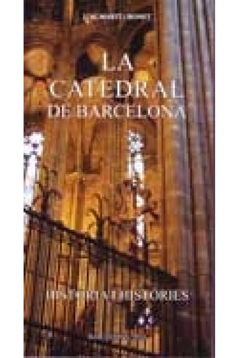 La catedral de Barcelona. Història i històries