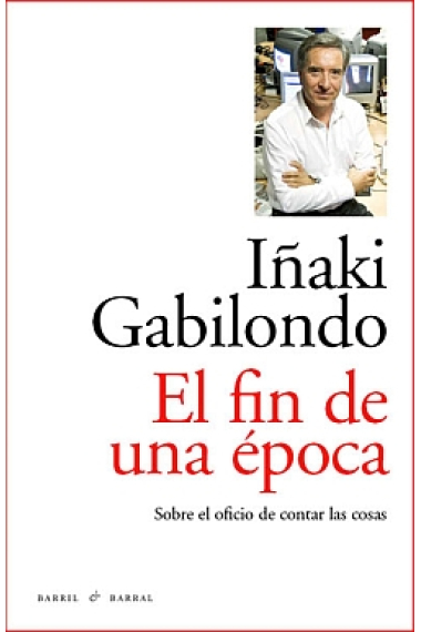 El fin de una época. Sobre el oficio de contar las cosas