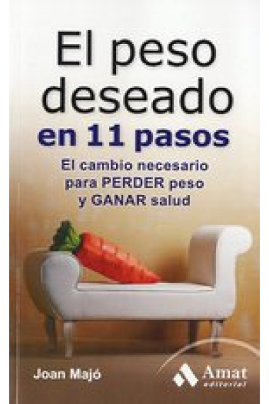 El peso deseado en 11 pasos. El cambio necesario para perder peso y ganar salud