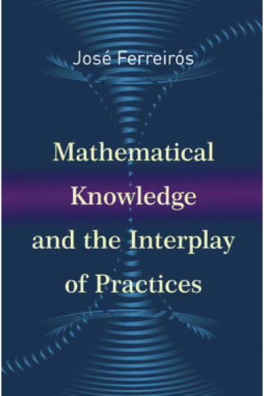 Mathematical knowledge and the interpla of practicesy