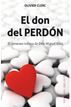 El don del perdón.El presente tolteca de Don Miguel Ruiz.