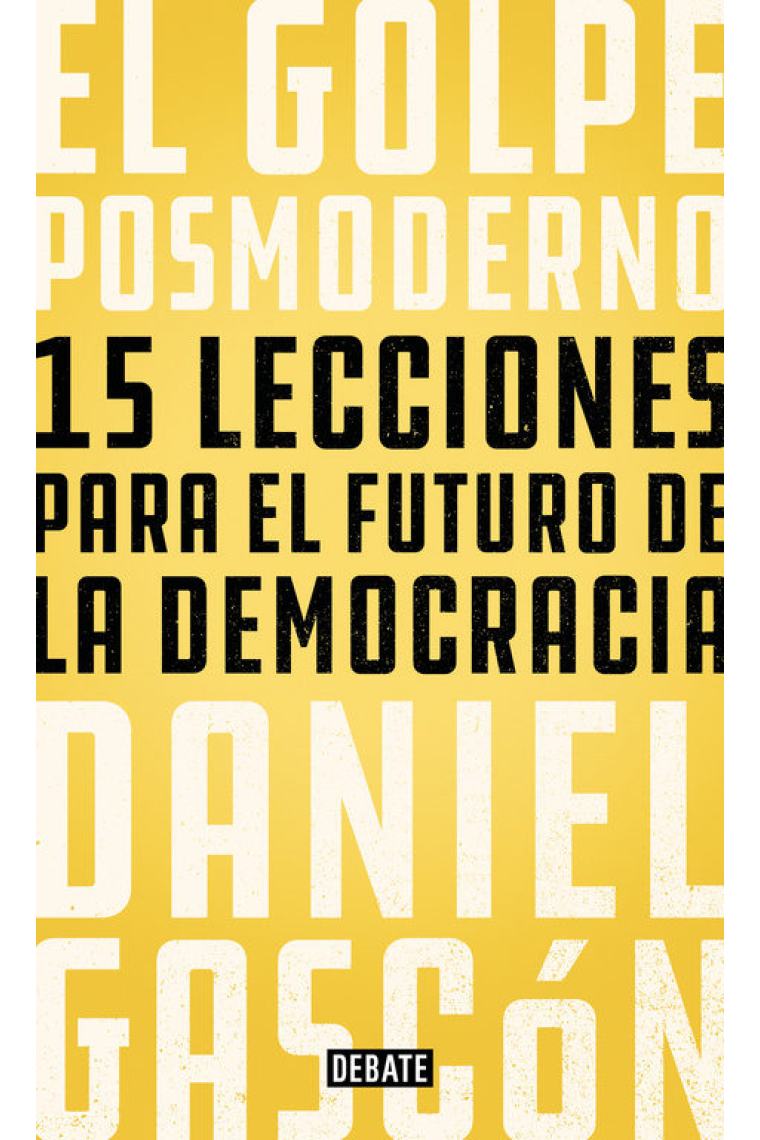 El golpe posmoderno. 15 lecciones para el futuro de la democracia