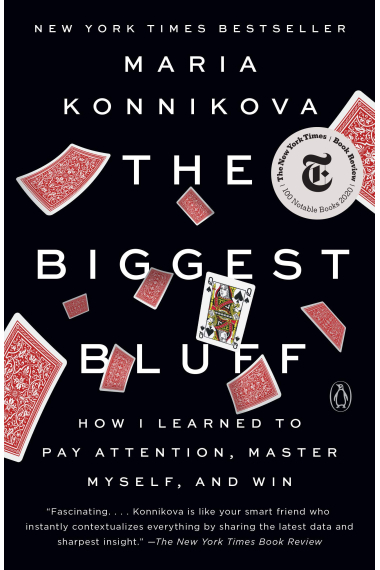 The Biggest Bluff: How I Learned to Pay Attention, Master Myself, and Win