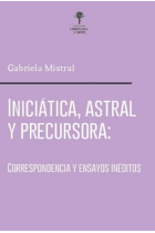 Iniciática, astral y precursora: correspondencia y textos inéditos