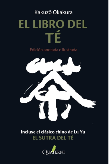 El libro del té. (Edición anotada e ilustrada · Incluye El sutra del té de Lu Yu)