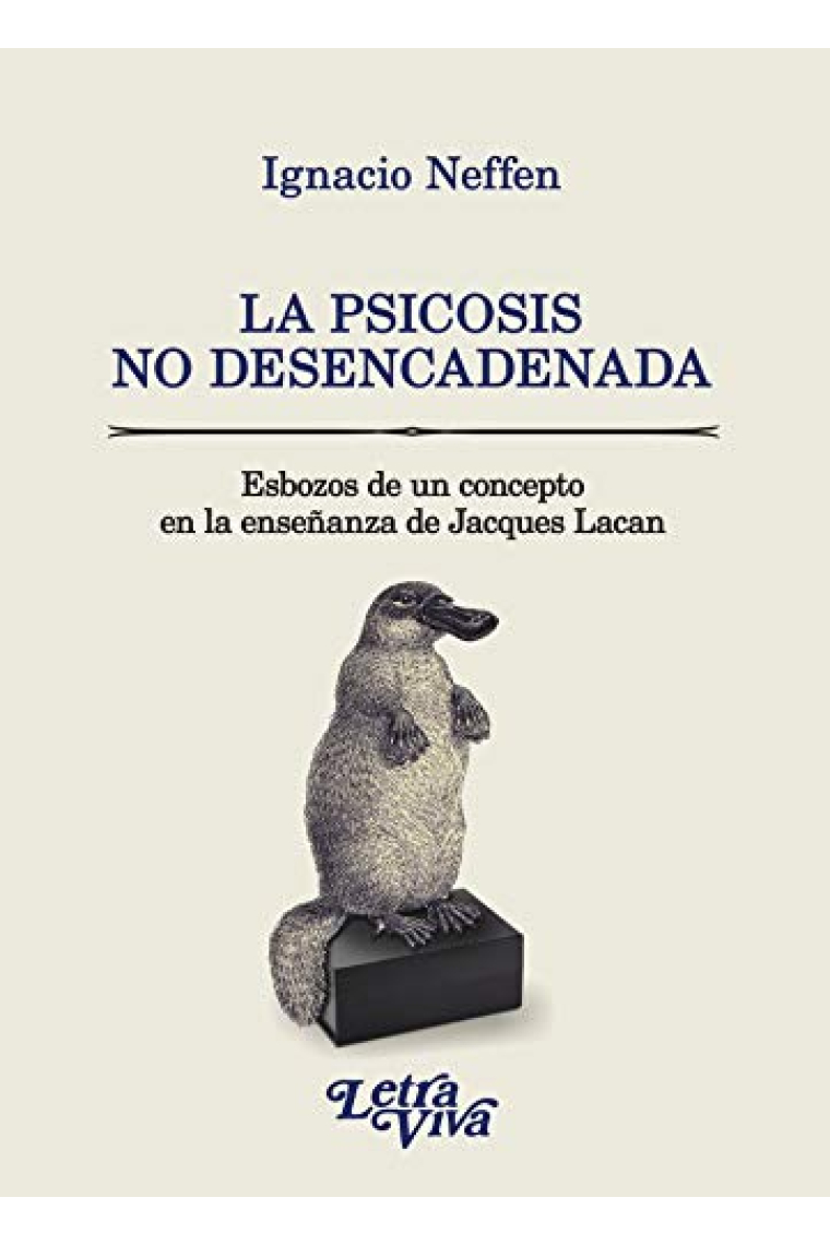 La Psicosis No Desencadenada - Esbozos De Un Concepto En la enseñanza de Lacan