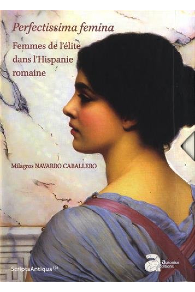 Perfectissima femina: Femmes de l'élite dans l'Hispanie romaine (Coffret en 2 volumes)