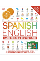 Spanish English Illustrated Dictionary: A Bilingual Visual Guide to Over 10,000 Spanish Words and Phrases