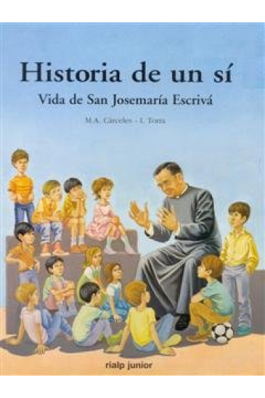 Historia de un sí. Vida de San Josemaría Escrivá