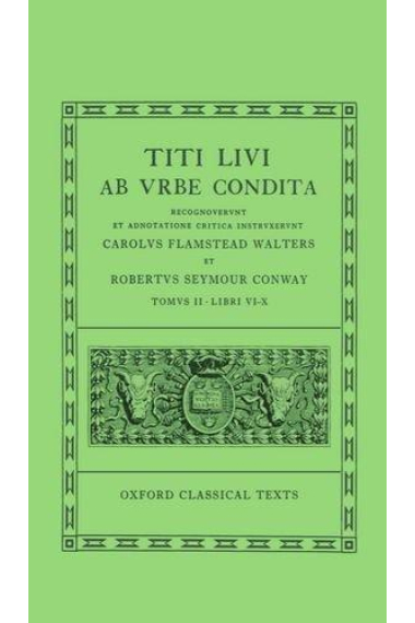 Ab vrbe condita. Tomvs II. Libri VI - X. (Ed. de Carolvs Flamstead Walters et Robertvs Seymour Conway)