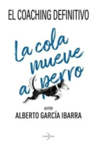 La cola mueve al perro. El coaching definitivo