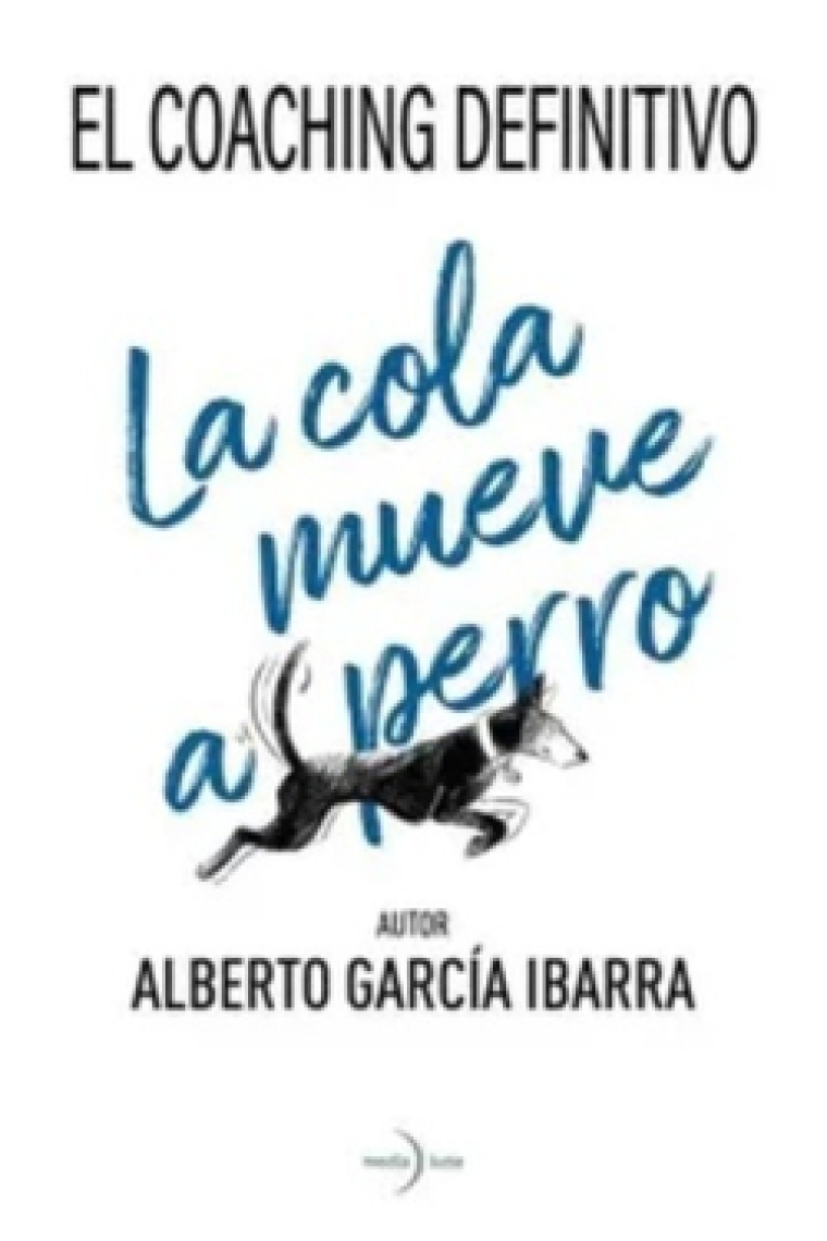 La cola mueve al perro. El coaching definitivo