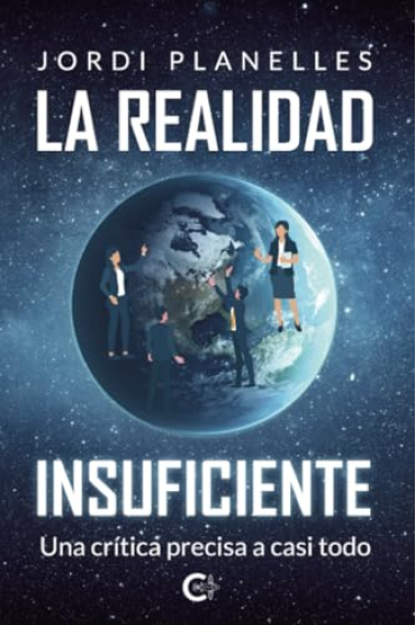 La realidad insuficiente: una crítica precisa a casi todo