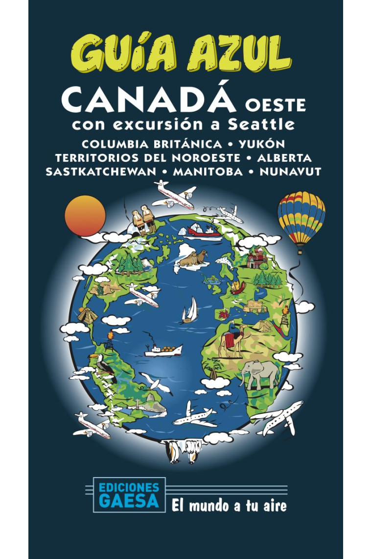 Canadá Oeste con escursión a Seattle (Columbia Británica, Yukón, territorios del noroeste, Alberta, Sastkatchewan, Manitoba, Nunavut) Guía Azul