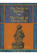 The tomb of Siphtah/The tomb of Queen Tîyi (Excavations in the tombs of the Kings)  Facsimile of the 1908 edition