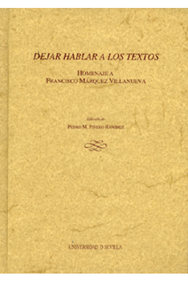 Dejar hablar a los textos : homenaje a Francisco Márquez Villanueva. 2 vols.