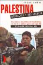 Palestina. Ocupación y resistencia. Breve historia del conflicto de Oriente medio a la luz de la primer guerra del siglo XXI (3ª edición puesta al día)