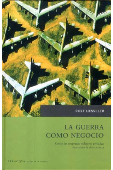 La guerra como negocio. Cómo las empresas militares privadas destruyen la democracia