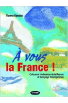 À vous la France! Culture et civilisation de la France et des pays francophones. Livre + CD