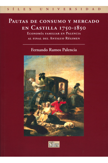 Pautas de consumo y mercado en Castilla, 1750-1850. Economía familiar en Palencia al final del Antiguo Régimen