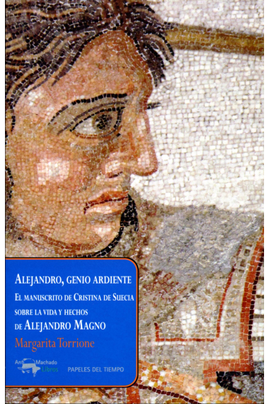 Alejandro, genio ardiente. El manuscrito de Cristina de Suecia sobre la vida y hechos de Alejandro Magno