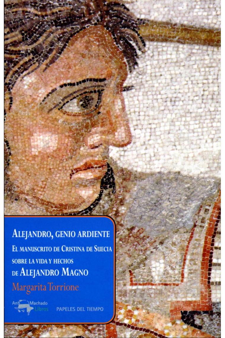 Alejandro, genio ardiente. El manuscrito de Cristina de Suecia sobre la vida y hechos de Alejandro Magno