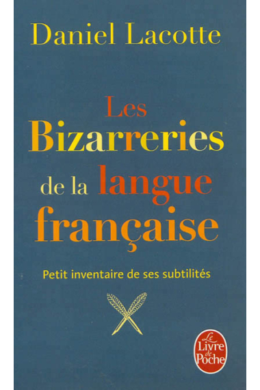 Les Bizarreries de la langue française. Petit inventaire de ses subtilités