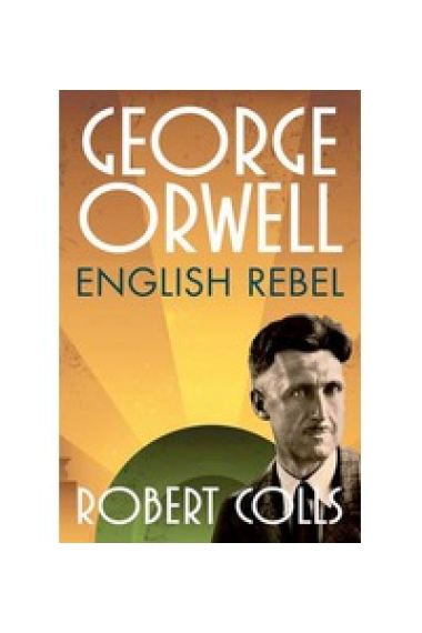 George Orwell English Rebel