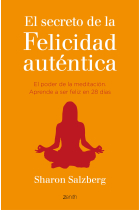 El secreto de la felicidad auténtica.El poder de la meditación.Aprende a ser feliz en 28 días.